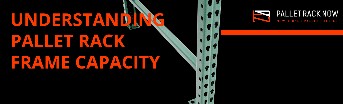 Understanding Pallet Rack Frame Capacity Pallet Rack Now